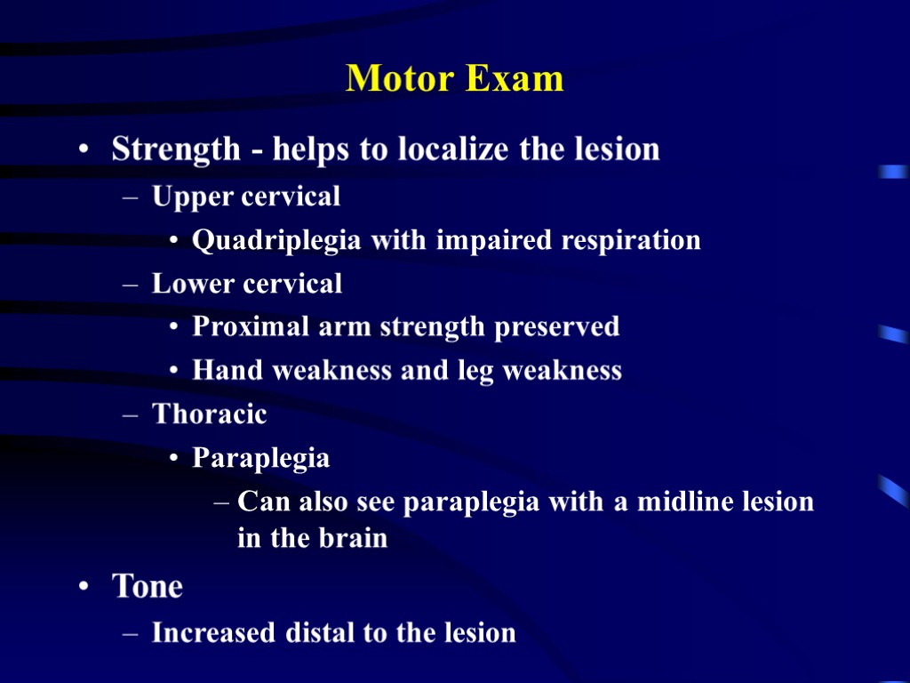 Motor Exam Strength - helps to localize the lesion Upper cervical Quadriplegia with impaired